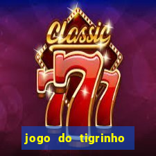 jogo do tigrinho sem depositar nada